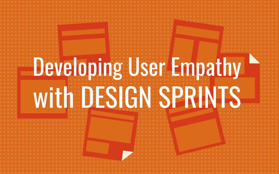 Developing User Empathy with Design Sprints