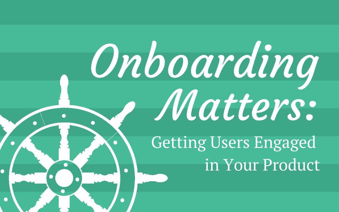 Onboarding Matters – Getting Users Engaged in your Product