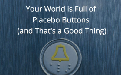 Your World is Full of Placebo Buttons (and That’s a Good Thing)