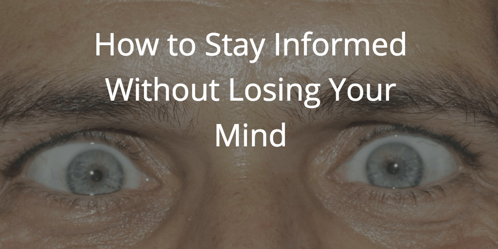 How to Stay Informed Without Losing Your Mind