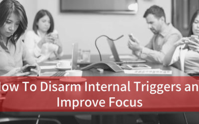How To Disarm Internal Triggers and Improve Focus