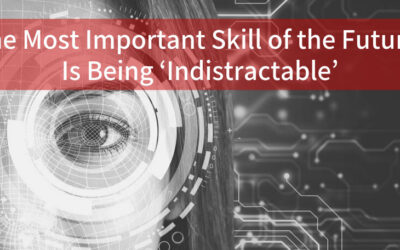 The Most Important Skill of the Future is Being ‘Indistractable’