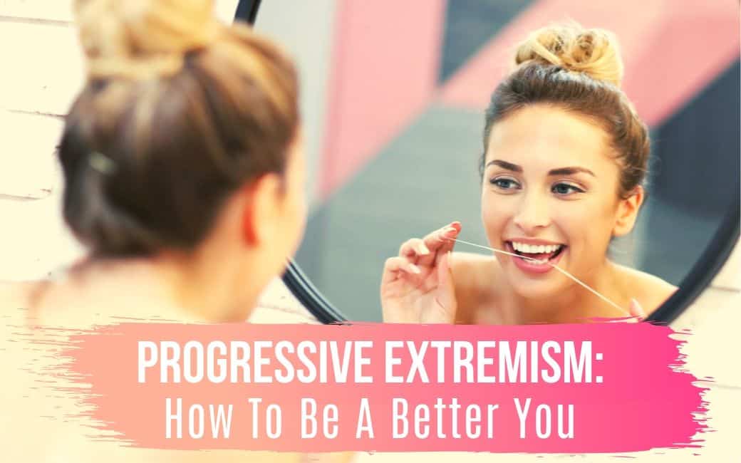 Progressive Extremism: How To Be A Better You