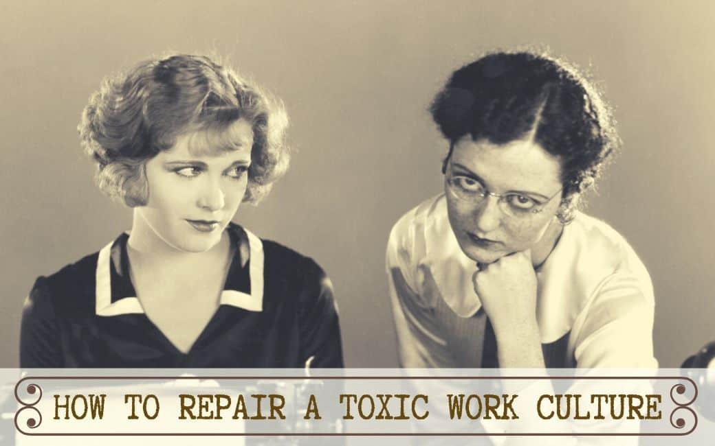 This is How to Repair a Toxic Work Culture