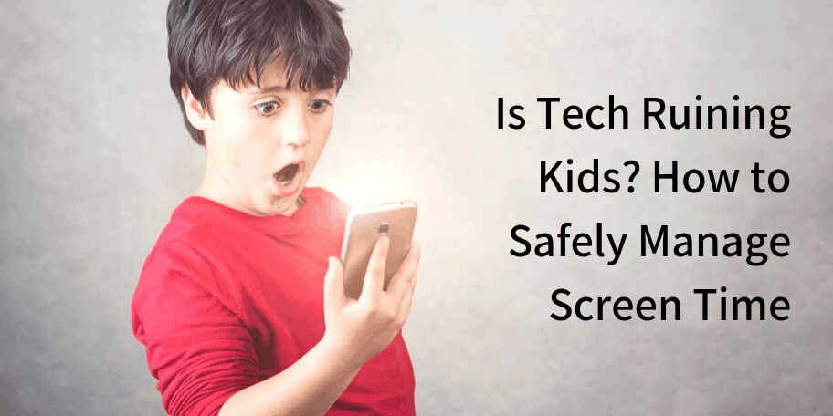 Is Tech Ruining Kids? How to Safely Manage Screen Time