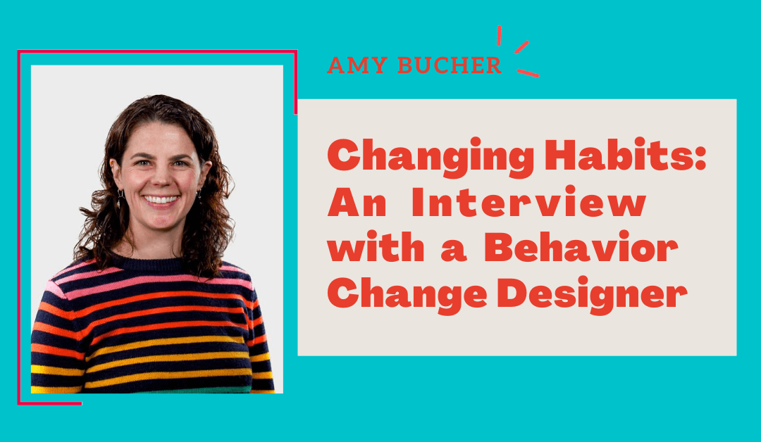 Changing Habits: Interview with Dr. Amy Bucher, a Behavior Change Designer