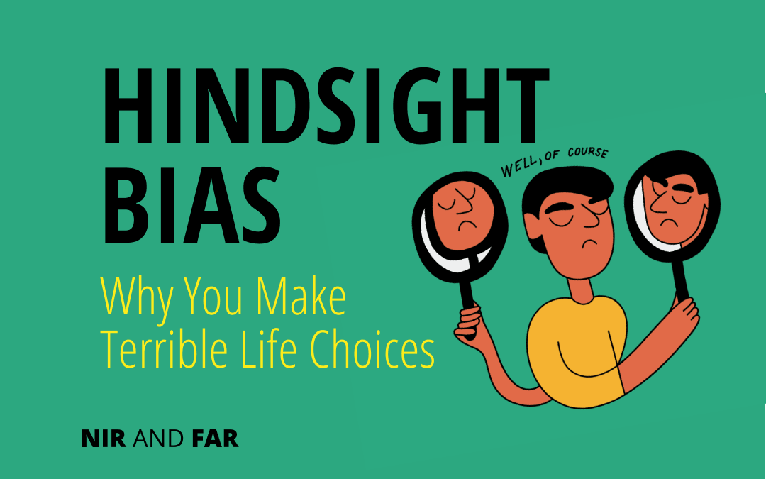 Hindsight Bias: Why You Make Terrible Life Choices