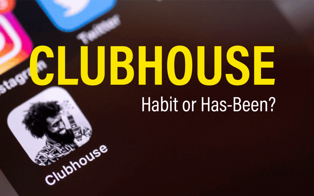 Will Clubhouse be a Habit or Has-Been?