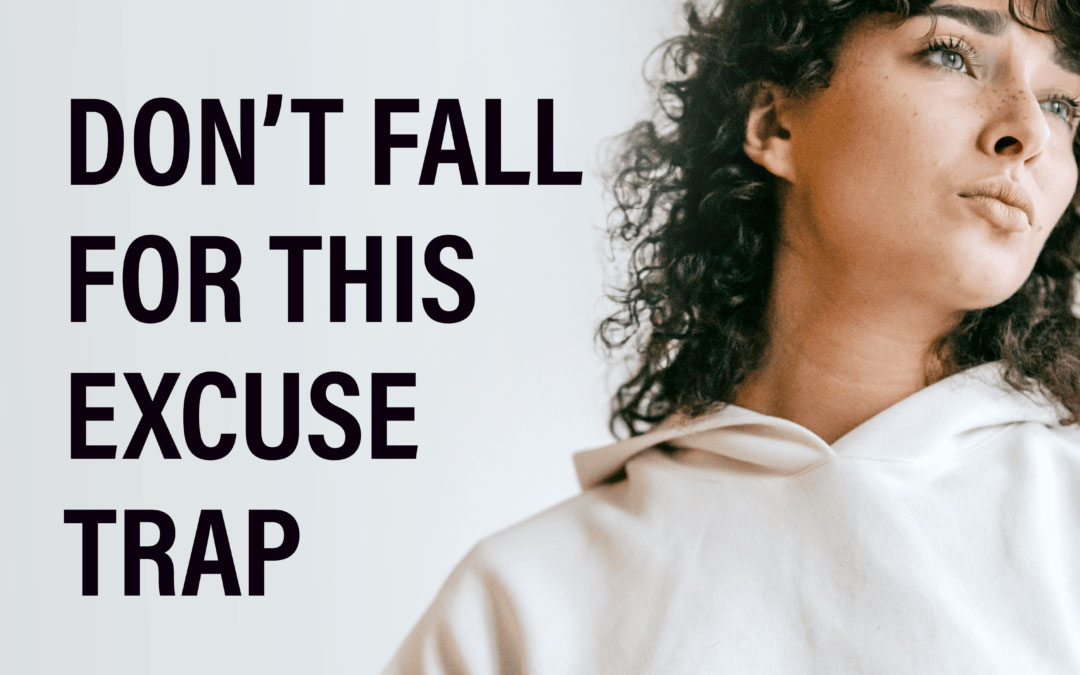 Don’t Fall for This Excuse Trap: Why “That Won’t Work for Me” is Self-Sabotaging