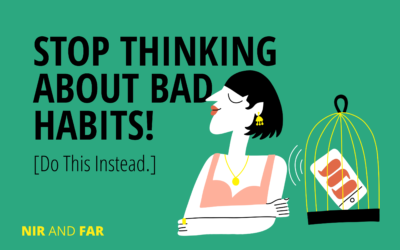 Stop Thinking About Your Bad Habits! [Do This Instead.]