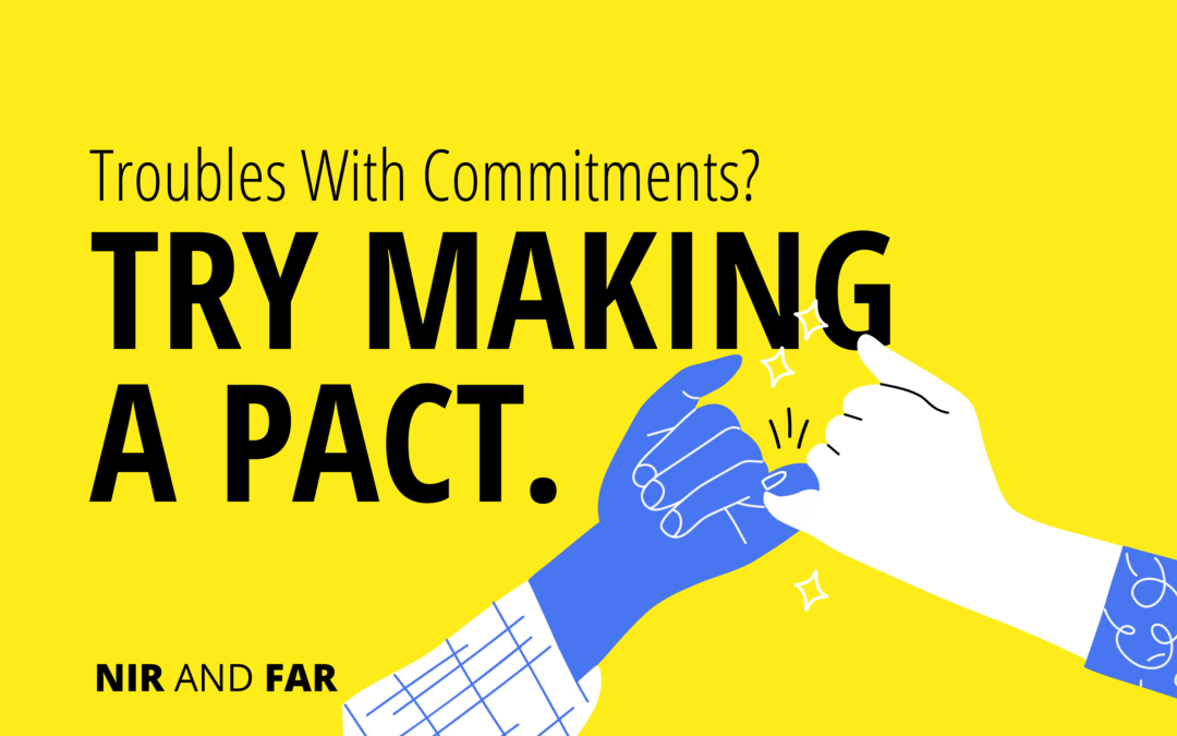 Can’t Seem to Stick With Your Commitments? Try Making a Pact.