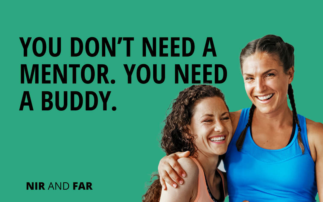 You Don’t Need a Mentor. You Need a Buddy.