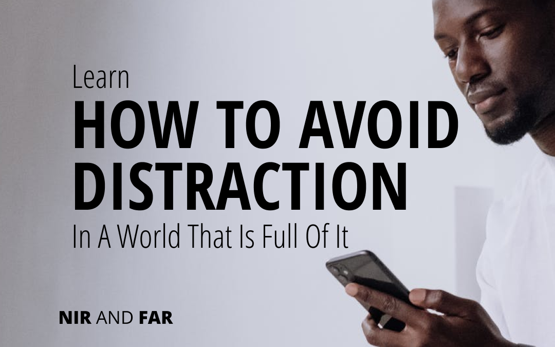 Learn How To Avoid Distraction In A World That Is Full Of It