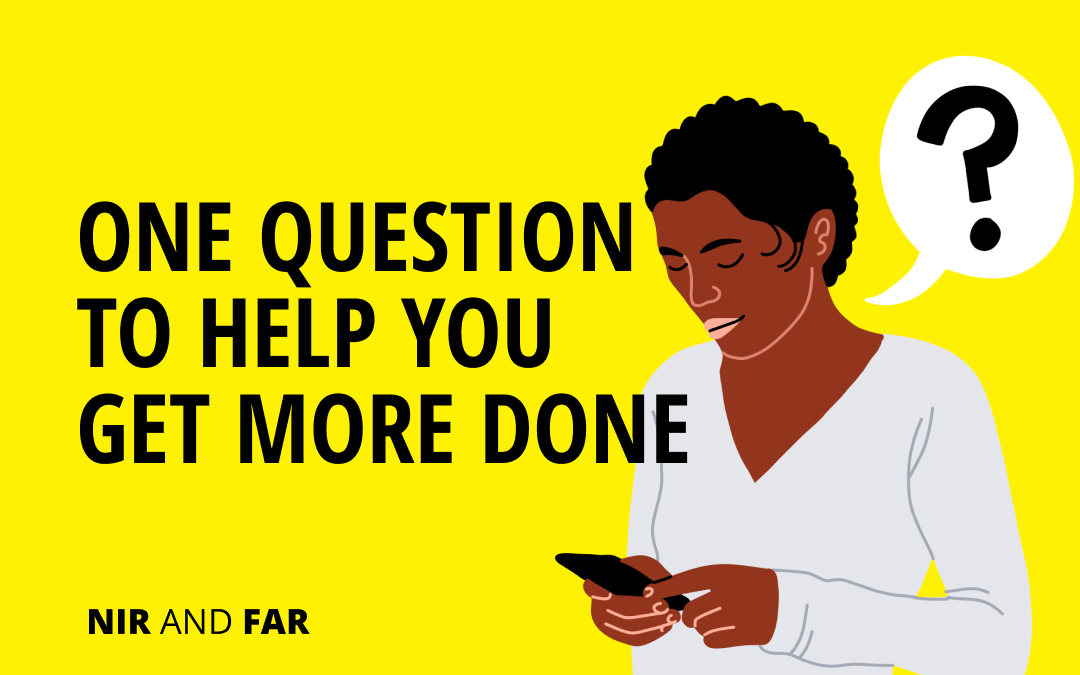 One Question to Help You Get More Done