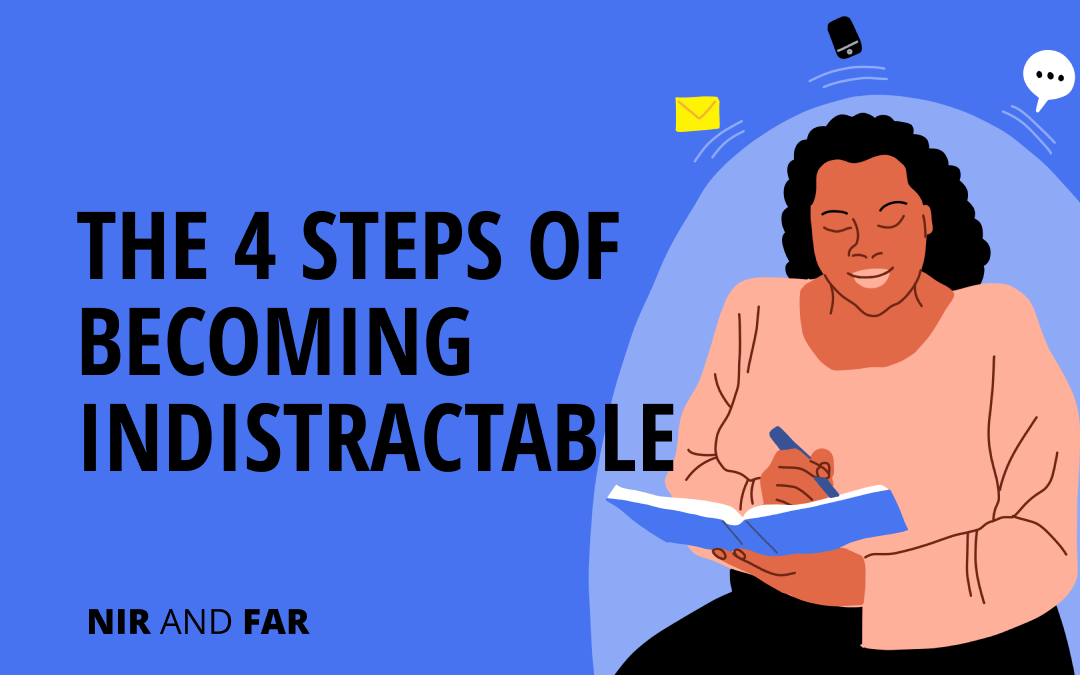 The 4 Steps to Becoming Indistractable