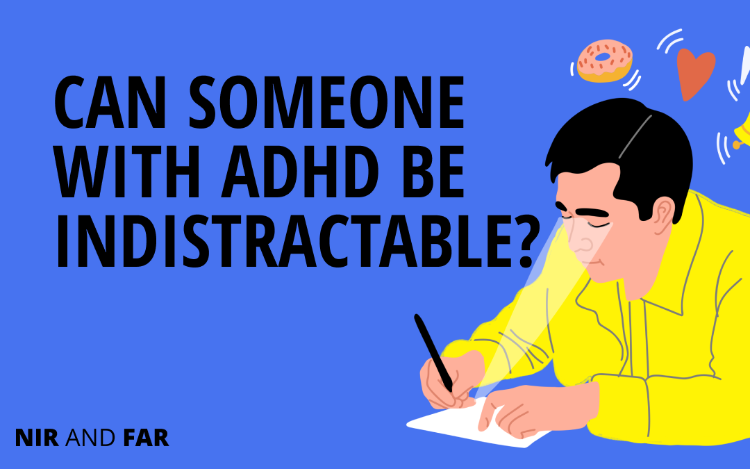 Can Someone with ADHD be ‘Indistractable’?