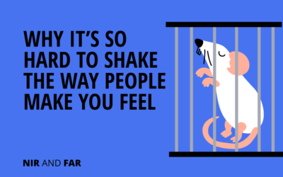 Why It’s So Hard to Shake the Way People Make You Feel