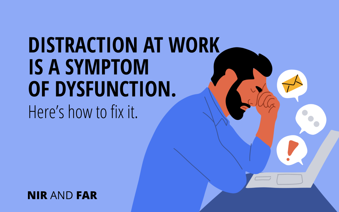 Distraction at Work Is a Symptom of Dysfunction