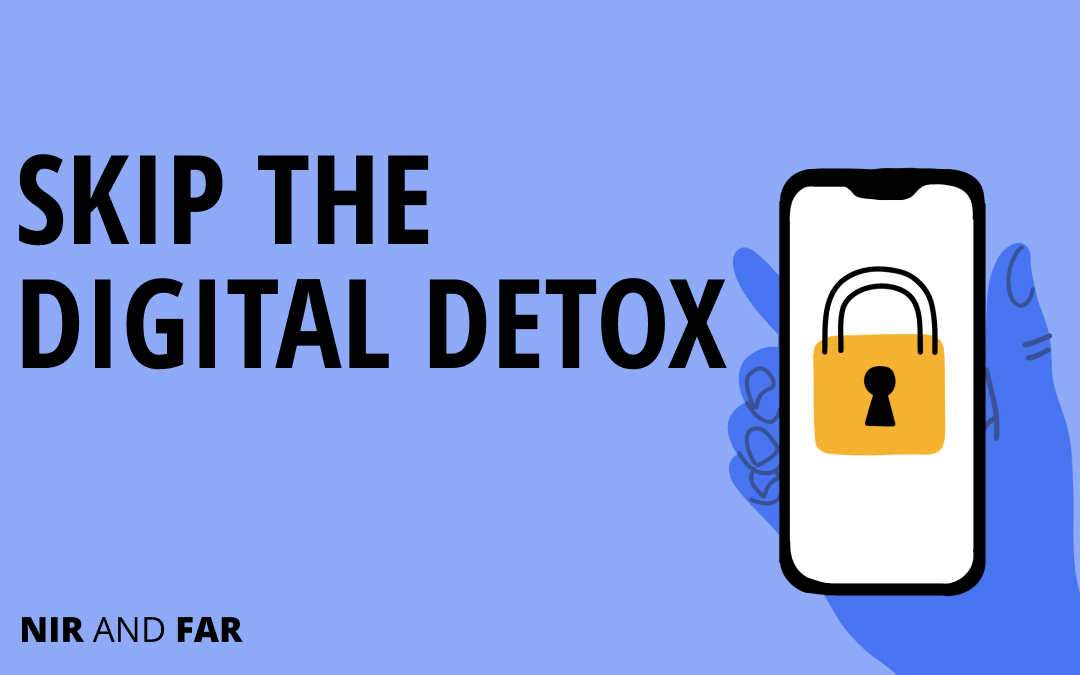 Skip the Digital Detox—Abstinence Won’t Work (But This Does)