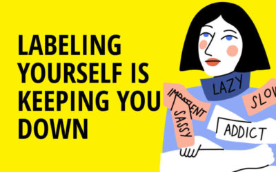 Labeling Yourself is Keeping You Down, Do This Instead