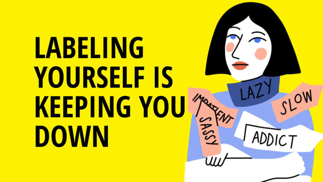 Labeling Yourself is Keeping You Down, Do This Instead
