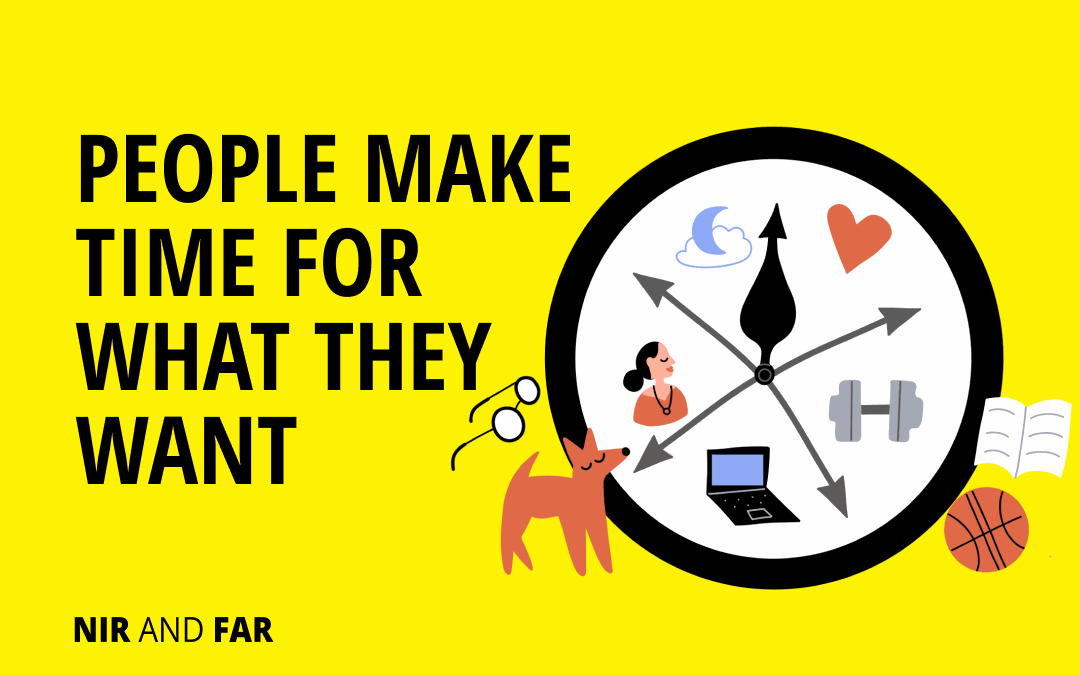 People Make Time for What They Want — Rightfully So