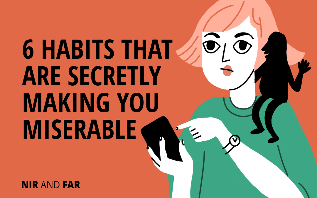 6 Habits That Are Secretly Making You Miserable