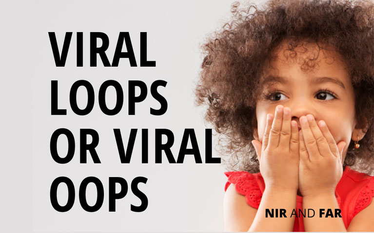 Viral Loops or Viral 'Oops'?