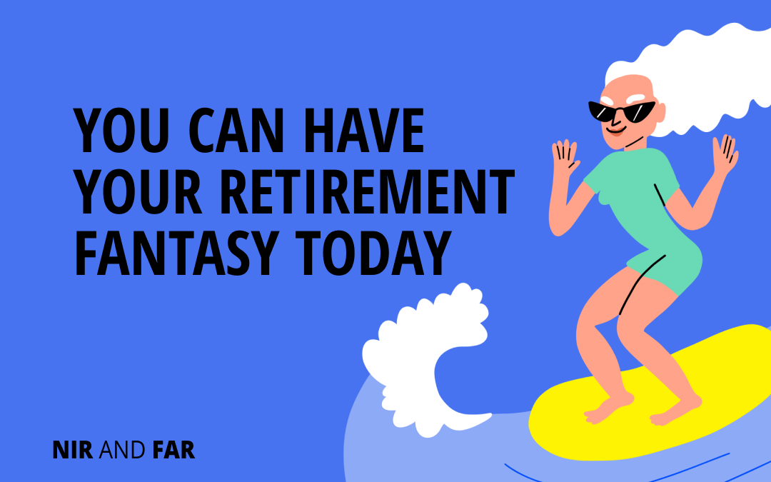 You Can Have Your Retirement Fantasy Today