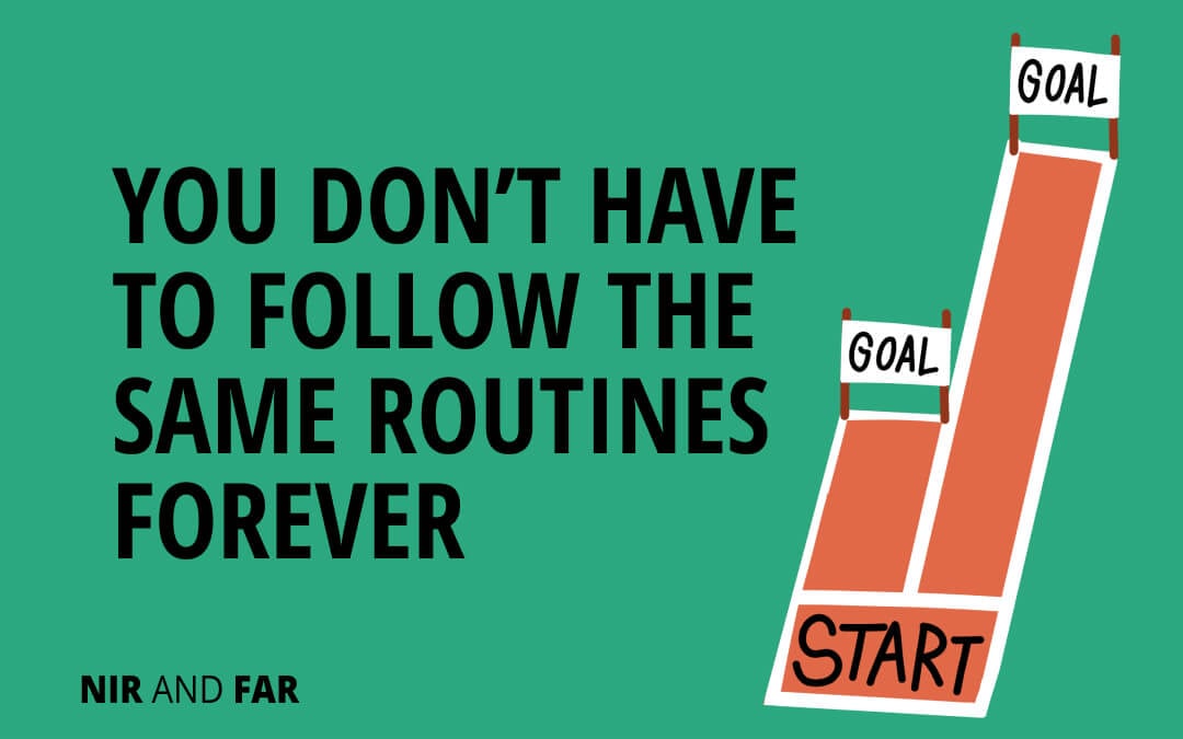 You Don’t Have to Follow the Same Routines Forever