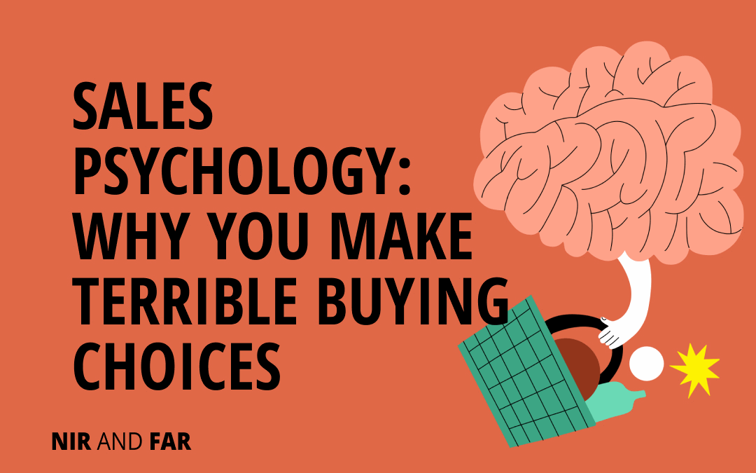 Sales Psychology: Why You Make Terrible Buying Choices