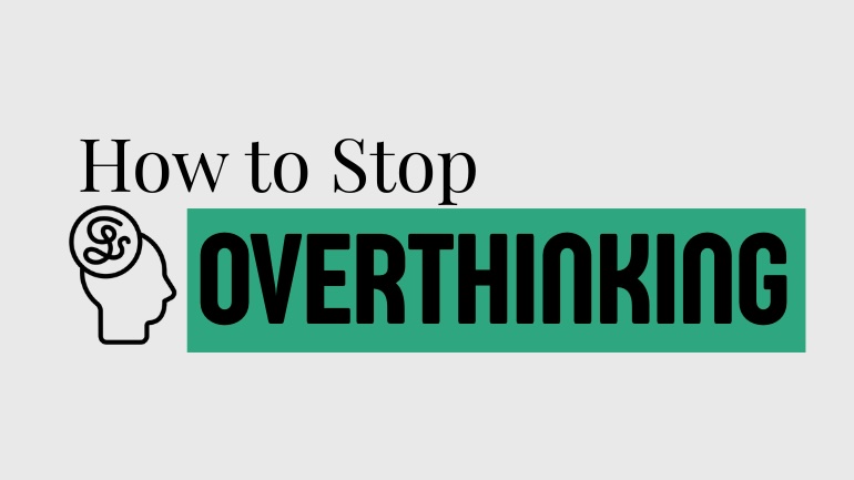 How to Stop Overthinking
